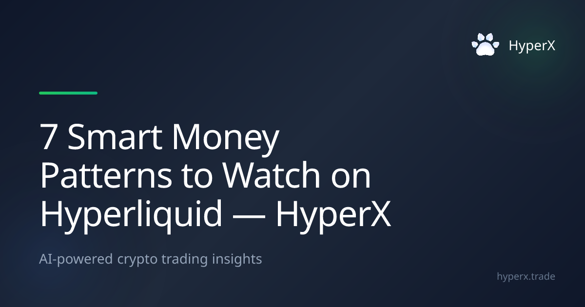 7 Smart Money Patterns to Watch on Hyperliquid — HyperX