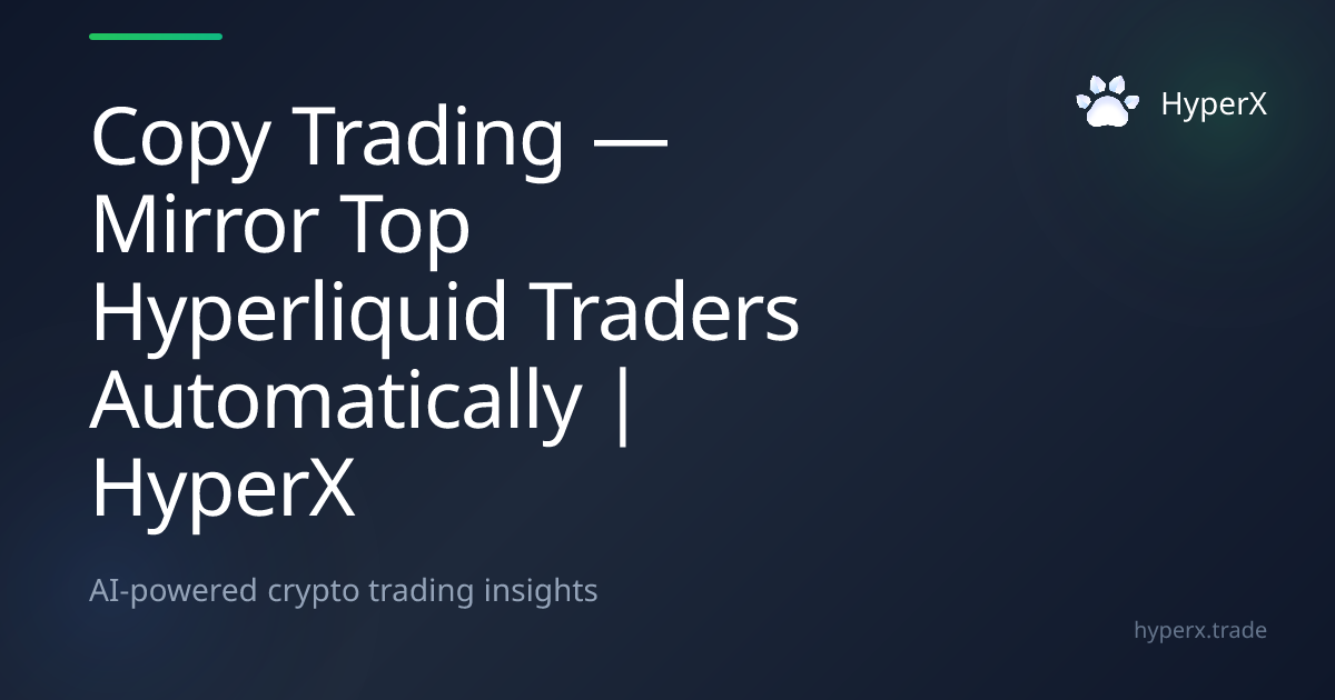 Copy Trading — Mirror Top Hyperliquid Traders Automatically | HyperX