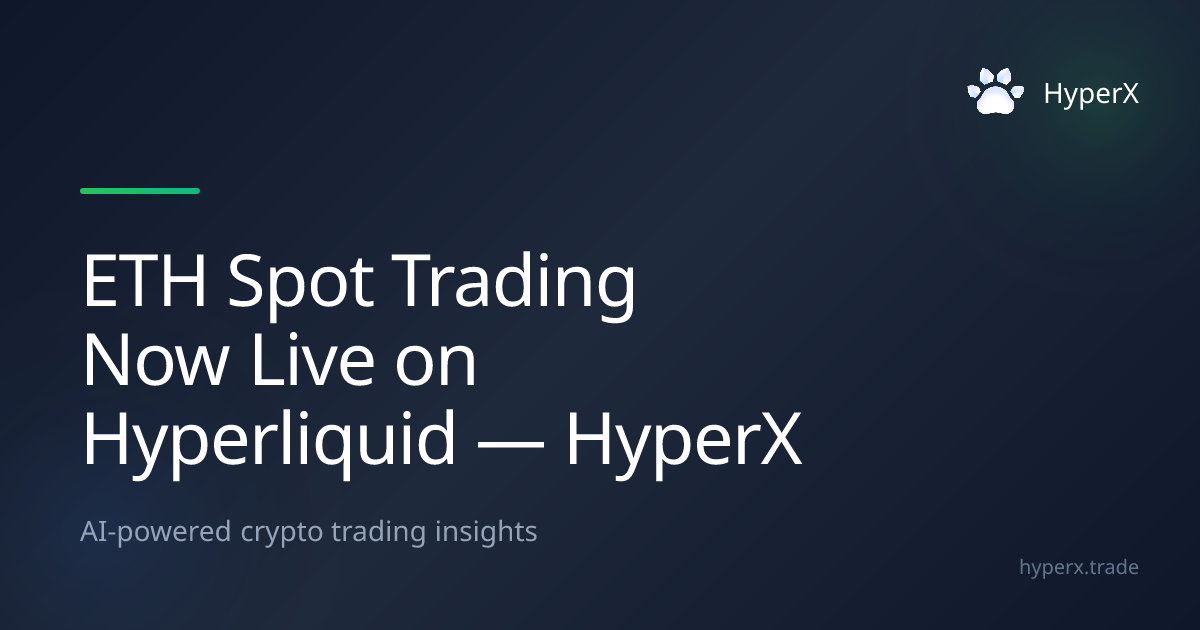 ETH Spot Trading Now Live on Hyperliquid — HyperX