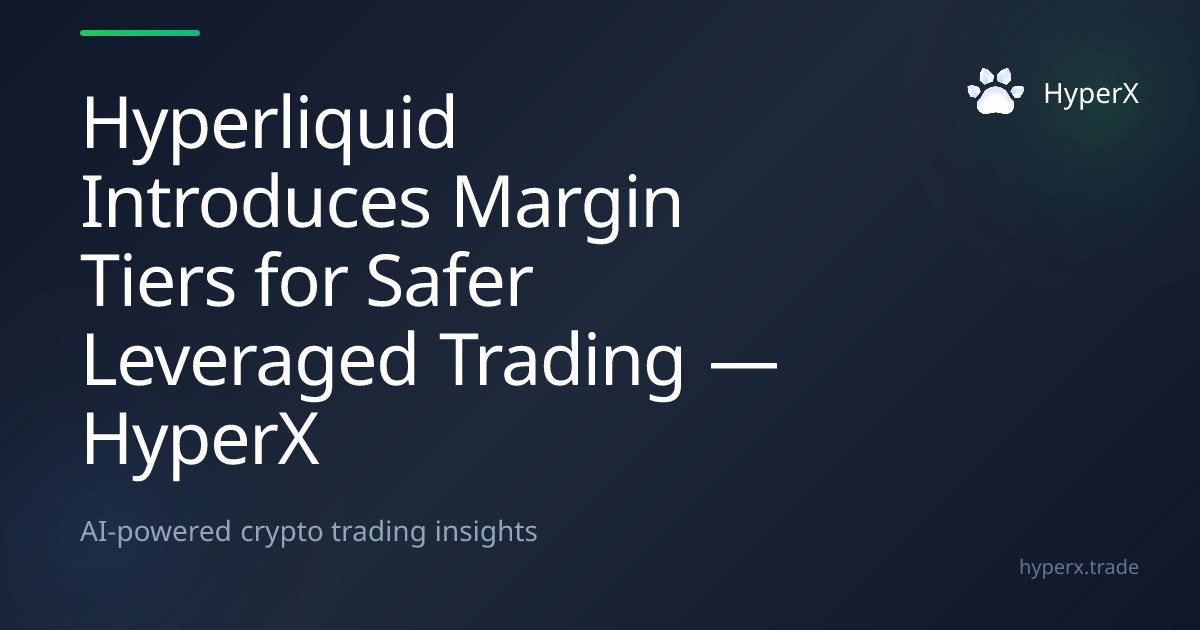 Hyperliquid Introduces Margin Tiers for Safer Leveraged Trading — HyperX
