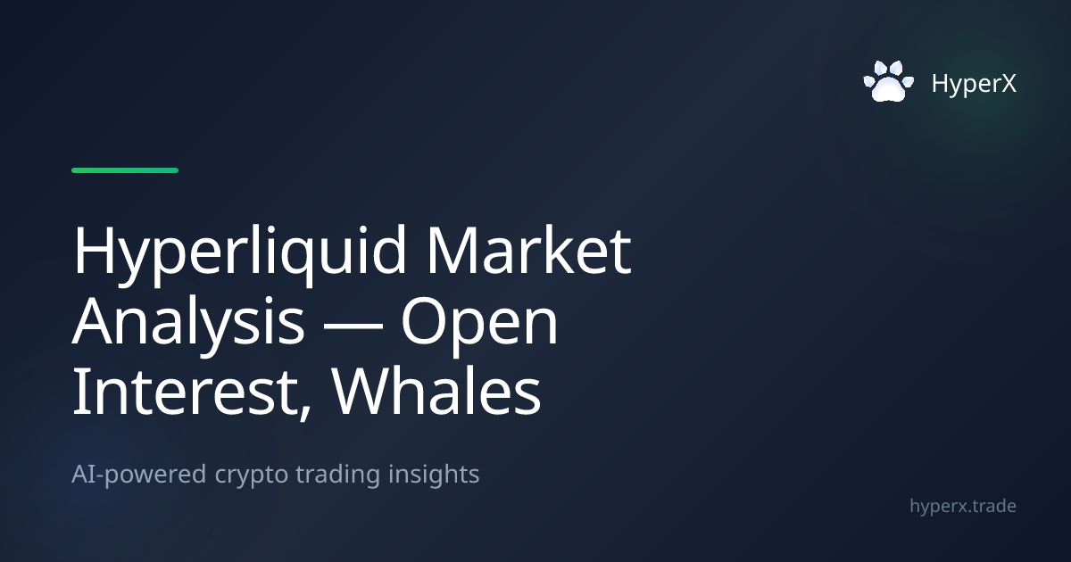 Hyperliquid Market Analysis — Open Interest, Whales & Liquidations | HyperX